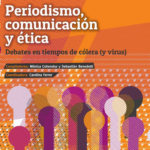 Libro: Periodismo, comunicación y ética: debates en tiempos de cólera y (virus)